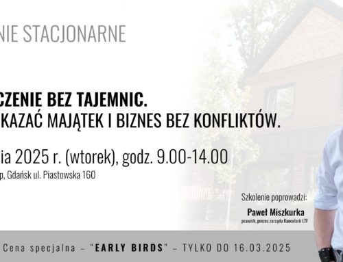 Szkolenie 15.04.2025: Dziedziczenie bez tajemnic. Jak przekazać majątek i biznes bez konfliktów.